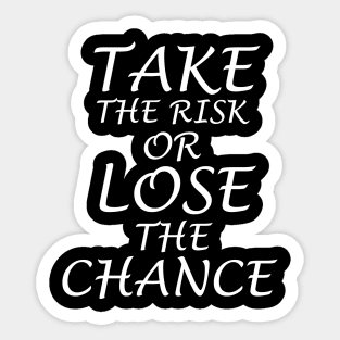 Take the risk or lose the chance Sticker